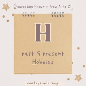 Journaling Prompts from A to Z - Past and Present Hobbies