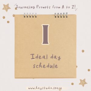 Journaling Prompts from A to Z - Ideal Day Schedule