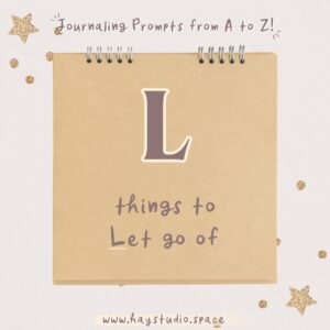 Journaling Prompts from A to Z - Things to Let Go Of