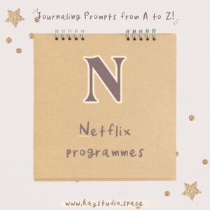 Journaling Prompts from A to Z - Netflix Programmes