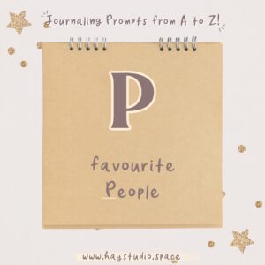 Journaling Prompts from A to Z - Favourite People