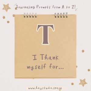 Journaling Prompts from A to Z - I Thank Myself For...