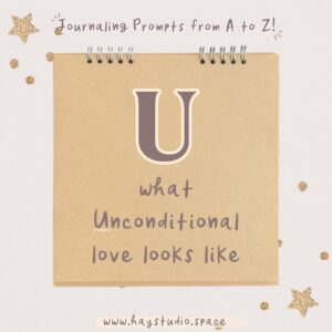 Journaling Prompts from A to Z - What Unconditional Love Looks Like