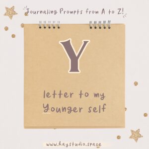 Journaling Prompts from A to Z - Letter to My Younger Self